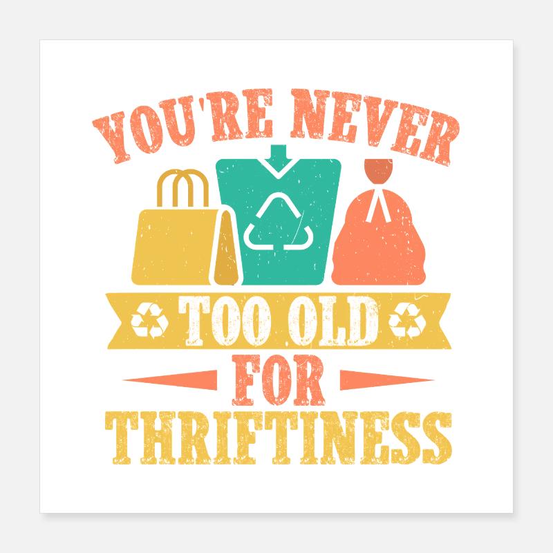 Thrift Shopper Never Too Old For Thriftiness Poster 40x40 cm