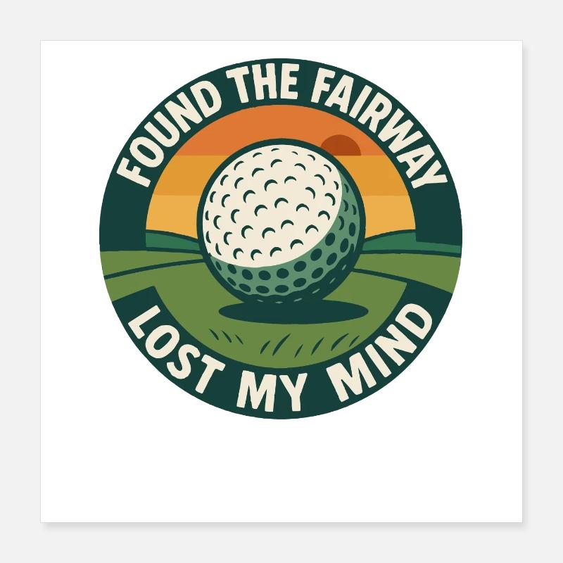Found The Fairway Lost My Mind Golf Humor Poster 40x40 cm