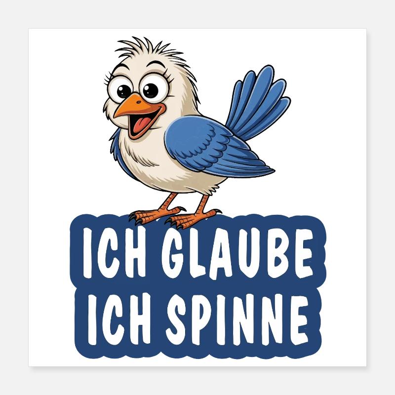 ICH GLAUBE ICH SPINNE Poster 40x40 cm