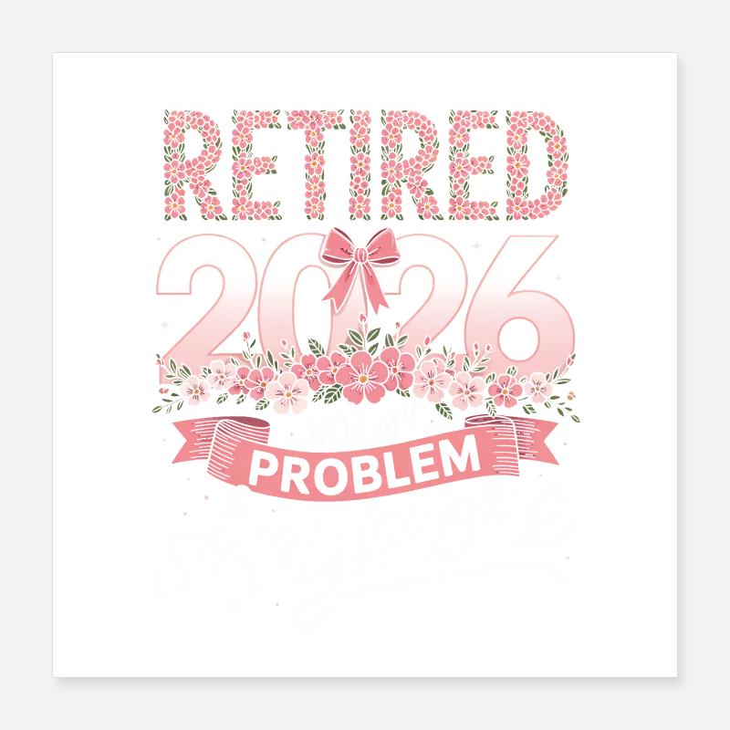 Retired 2026 Not My Problem Poster 16" x 16" (40x40 cm)
