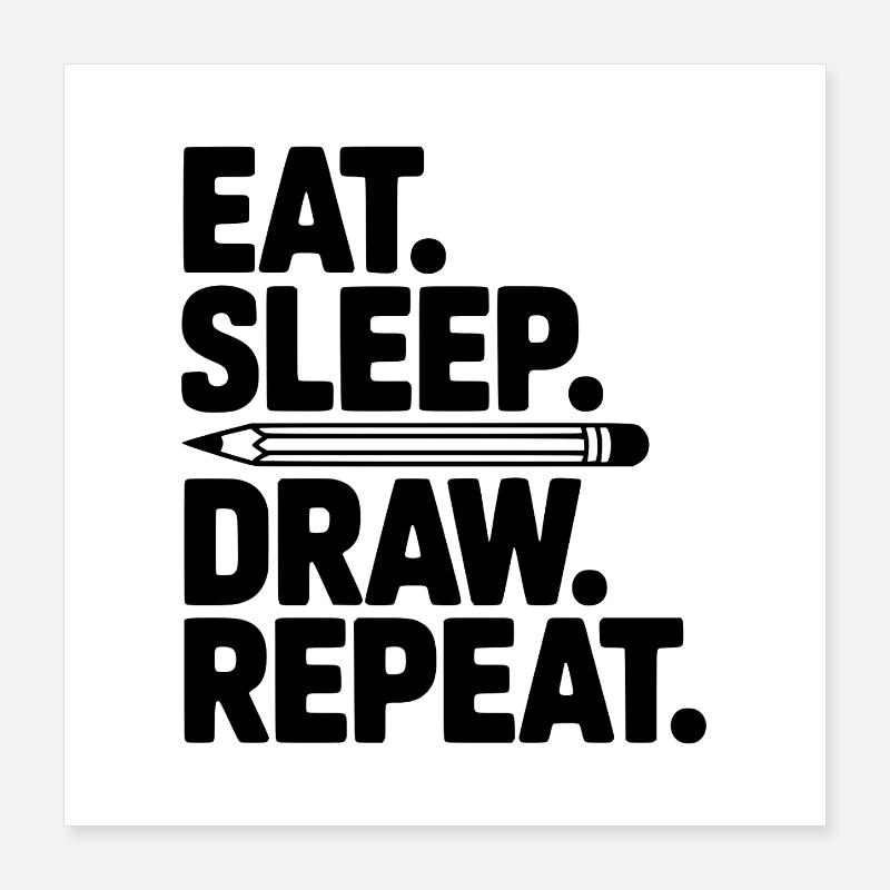 Manger. Dormir. Dessiner. Répéter. Poster 40 x 40 cm
