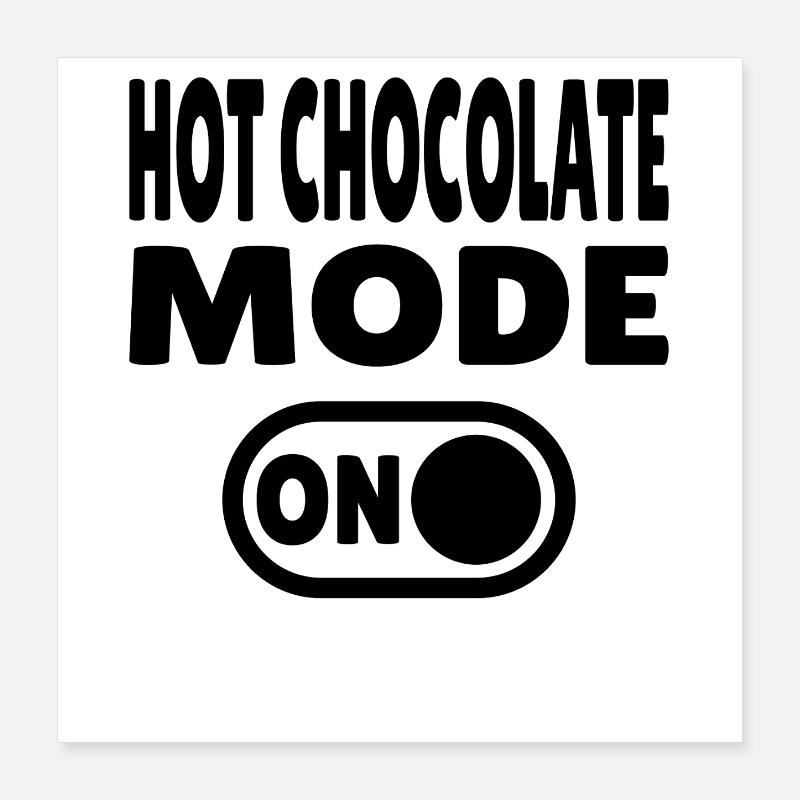 HotchocolateModeONBLK Poster 40x40 cm