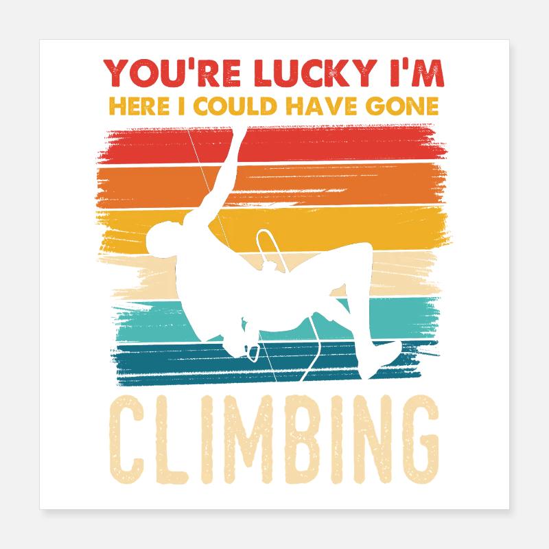 La chance de l’escalade dit grimper ici Poster 40 x 40 cm