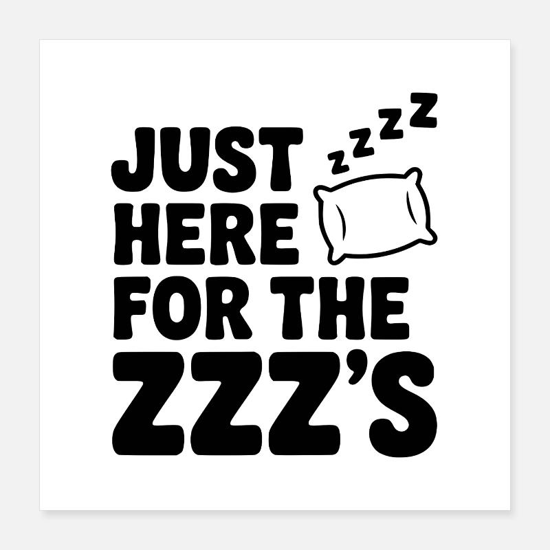 Je suis juste là pour les Zzz Poster 40 x 40 cm