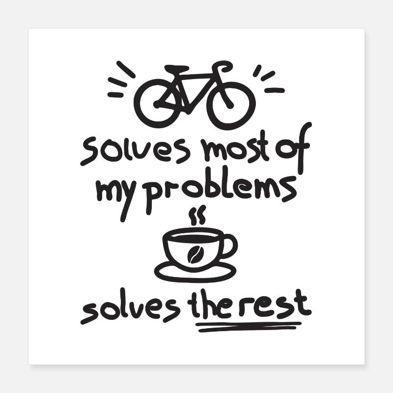 Cycling Solves Most Of My Problems Coffee The Rest Poster 40x40 cm