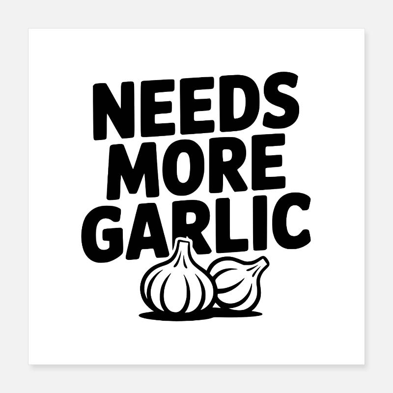 Needs More Garlic Poster 16" x 16" (40x40 cm)