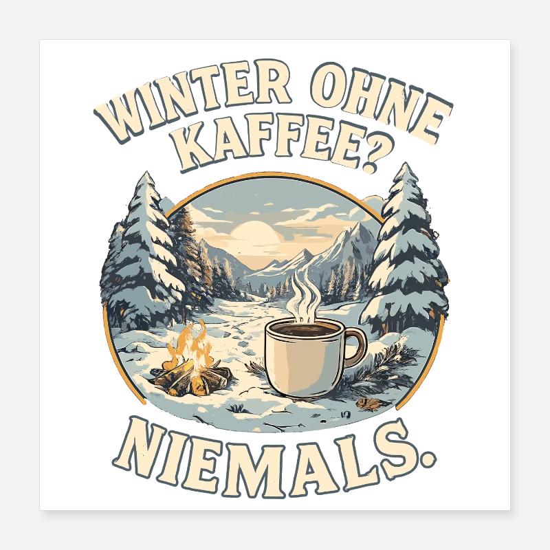 Winter without coffee? Never. Poster 16" x 16" (40x40 cm)