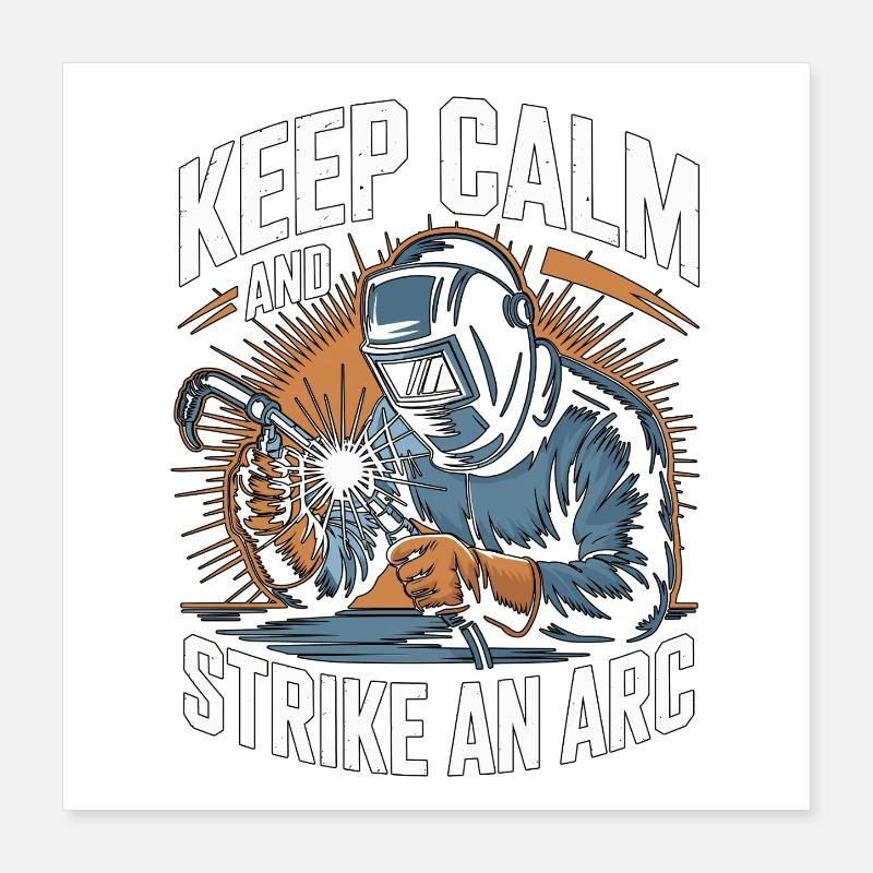 Welder Keep Calm And Strike An Arc Metalwork Poster 40x40 cm