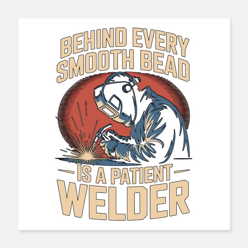 Welder Behind Every Smooth Bead Is Craftsmanship Poster 40x40 cm