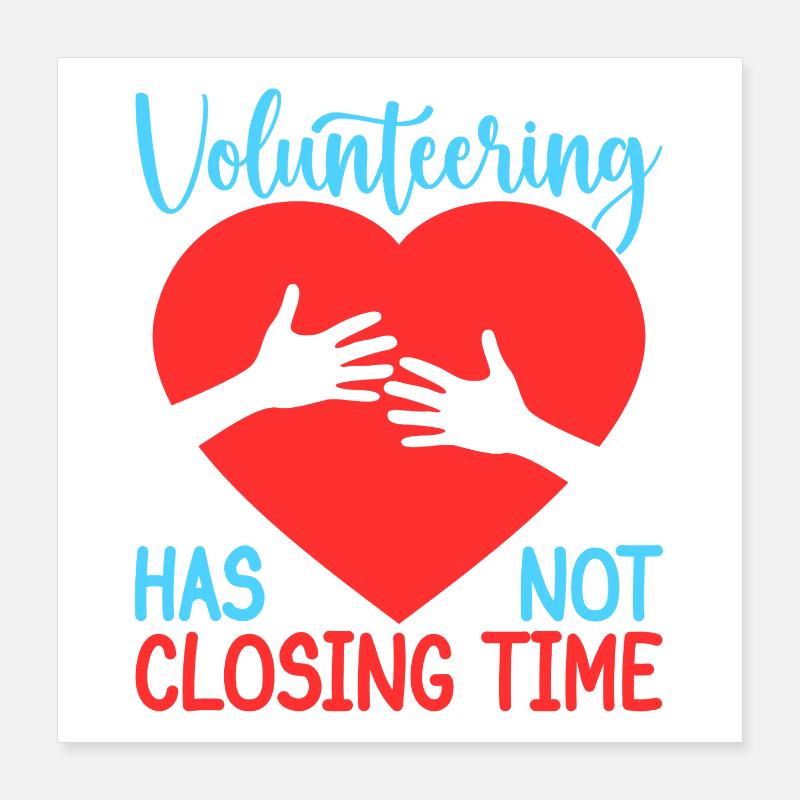 Volunteer Appreciation Has Not Closing Time Poster 40x40 cm