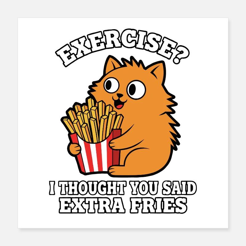 Exercise? Ich dachte Extra Fries Pommes Fan Katze  Poster 40x40 cm