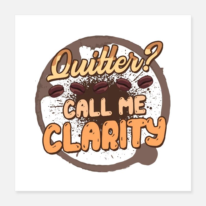 Kaffeeentzug Ex-Kaffeetrinker Call Me Clarity Poster 40x40 cm