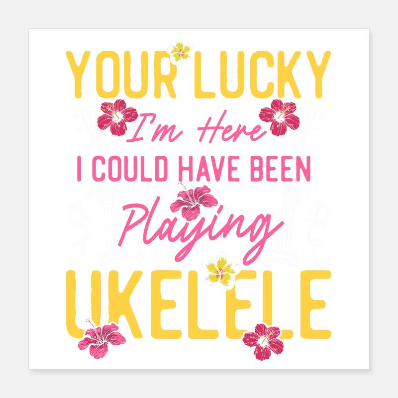 Ukulélé hawaïen ukele, tu as de la chance Poster 40 x 40 cm