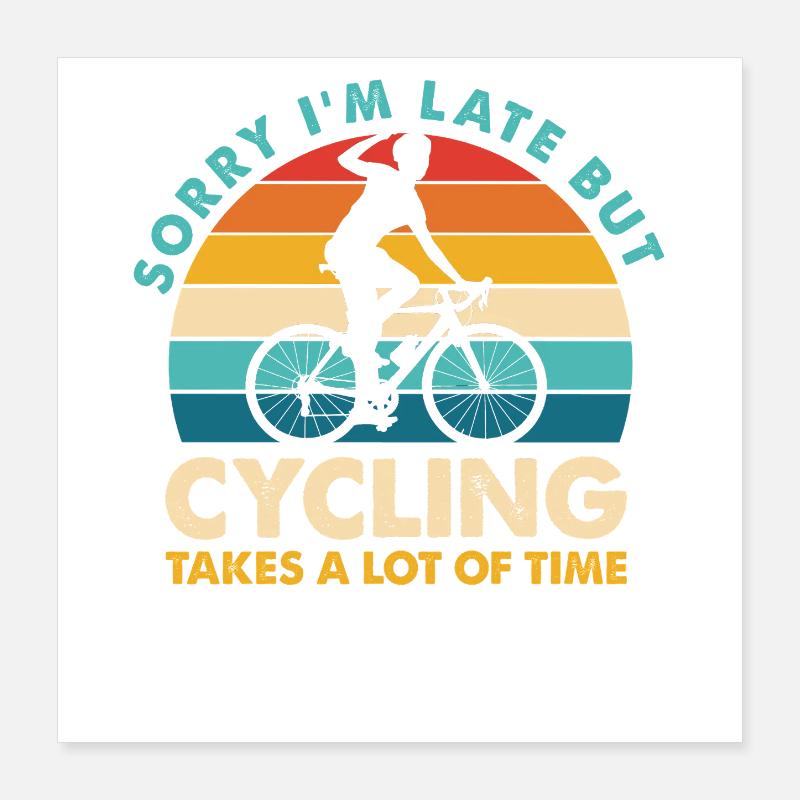 Désolé pour le retard mais le vélo Poster 40 x 40 cm
