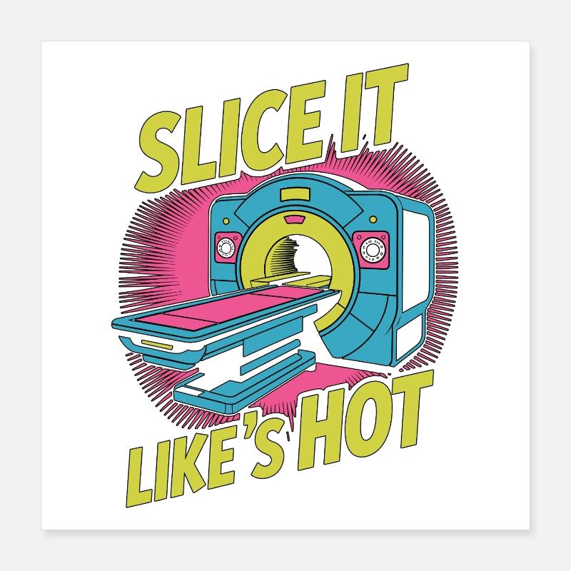 MRI Tech Slice It Like It's Hot Radiographer Poster 16" x 16" (40x40 cm)