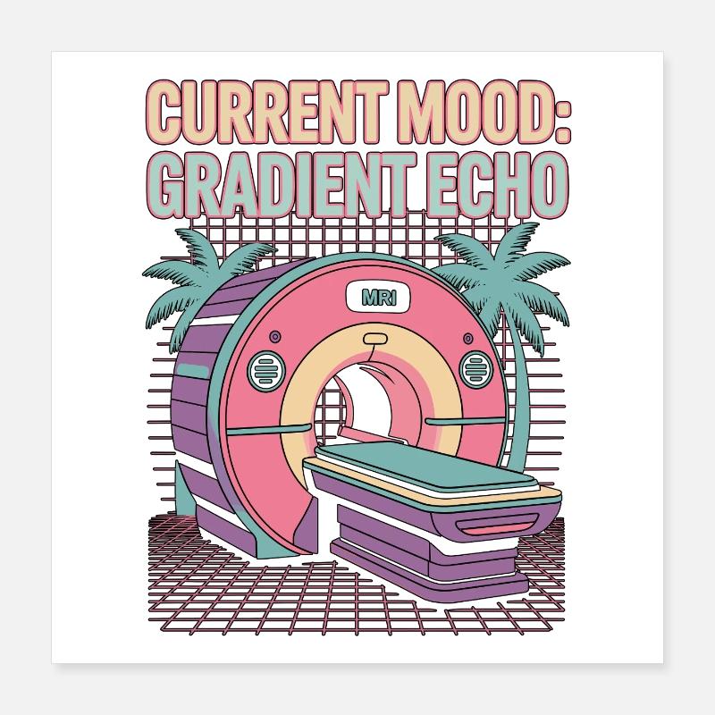 MRI Tech Current Mood Gradient Echo Radiologist Poster 16" x 16" (40x40 cm)