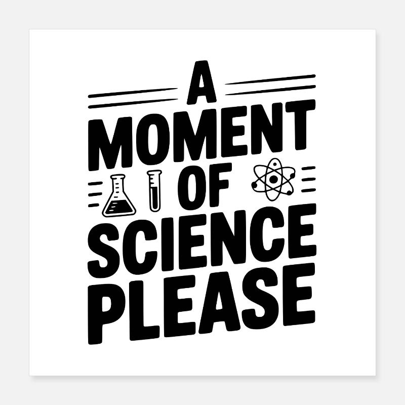 Un moment de science, s’il vous plaît Poster 40 x 40 cm