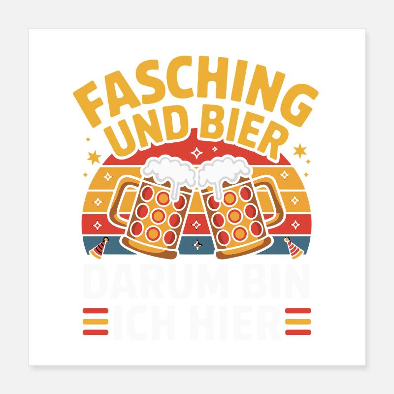  Fasching Und Bier Darum Bin Ich Hier Lustiger Poster 40x40 cm