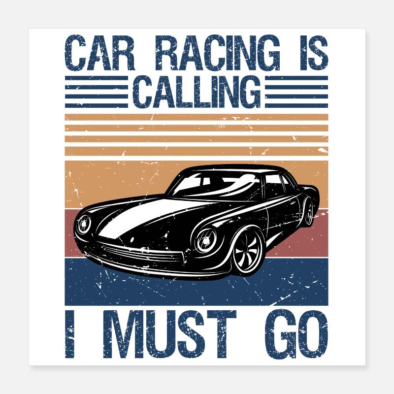 Car Racing is calling and I must go  Poster 40x40 cm
