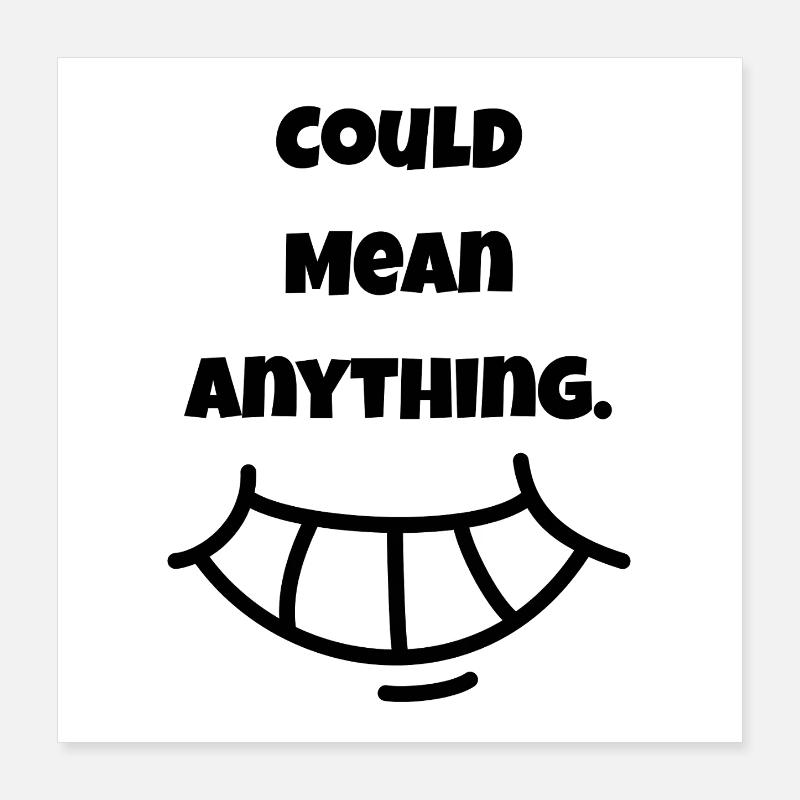 Could mean Anything | Lächeln Poster 40x40 cm