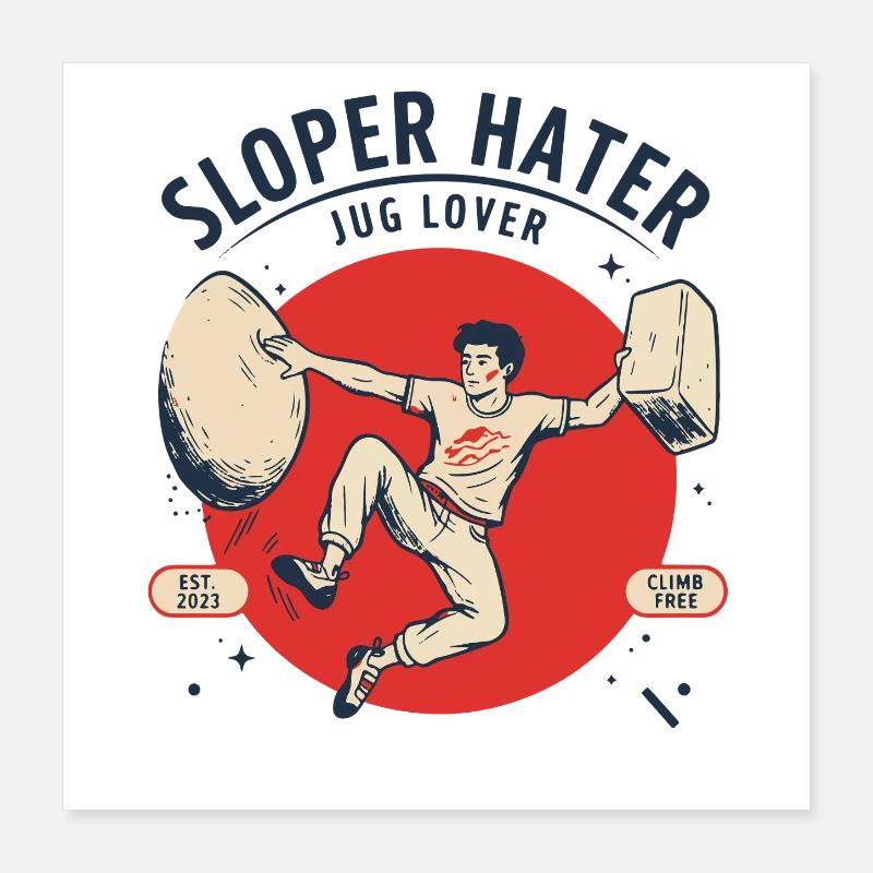 Sloper Hater Jug Lover Climbing Humor Design Poster 16" x 16" (40x40 cm)