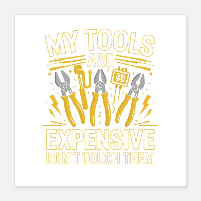 My Tools Are Expensive Don't Touch Them Tool Poster 16" x 16" (40x40 cm)