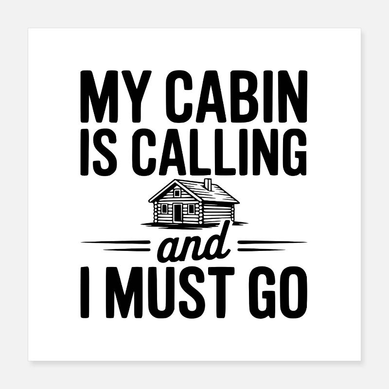 My Cabin is Calling and I Must Go Poster 16" x 16" (40x40 cm)