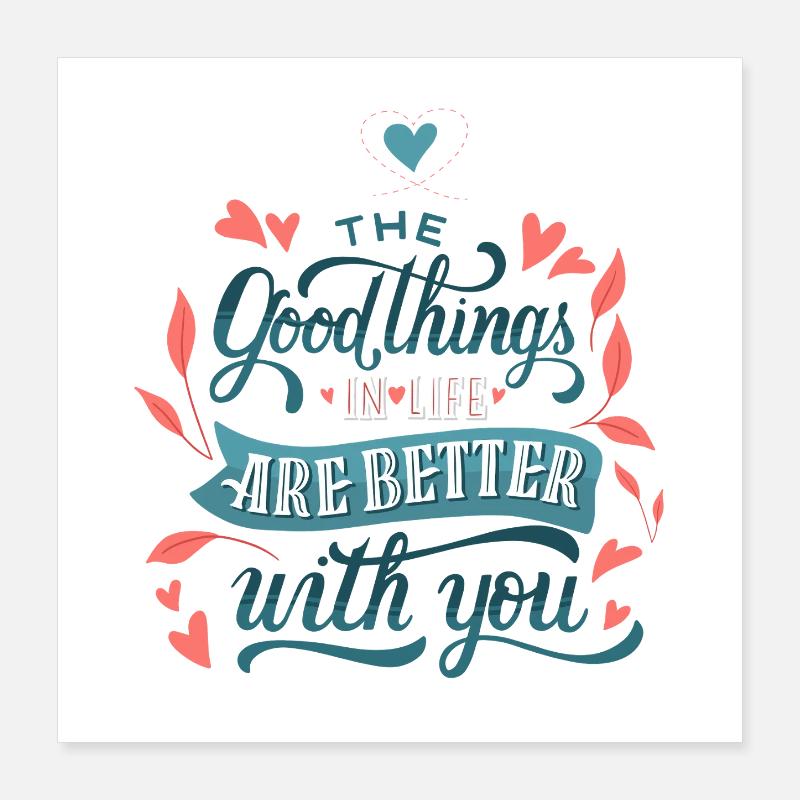 Die guten Dinge im Leben sind mit dir besser Poster 40x40 cm