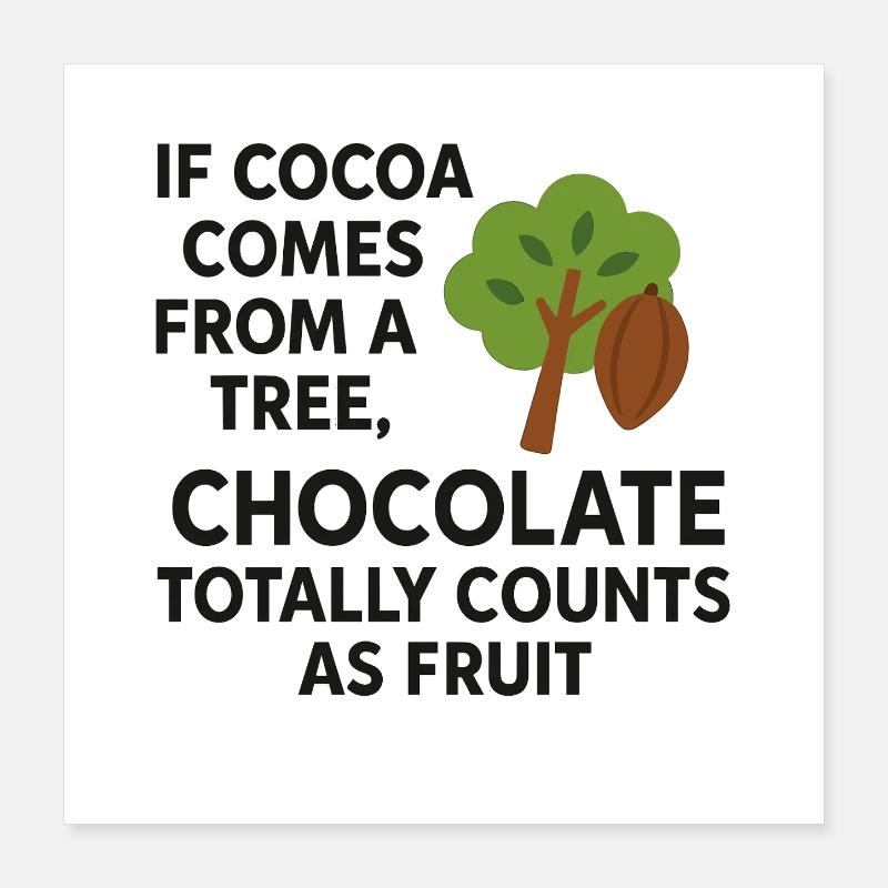 Chocolate counts as fruit – funny cocoa saying Poster 16" x 16" (40x40 cm)