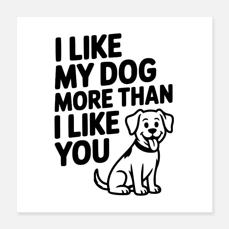 J’aime mon chien plus que je ne t’aime Poster 40 x 40 cm