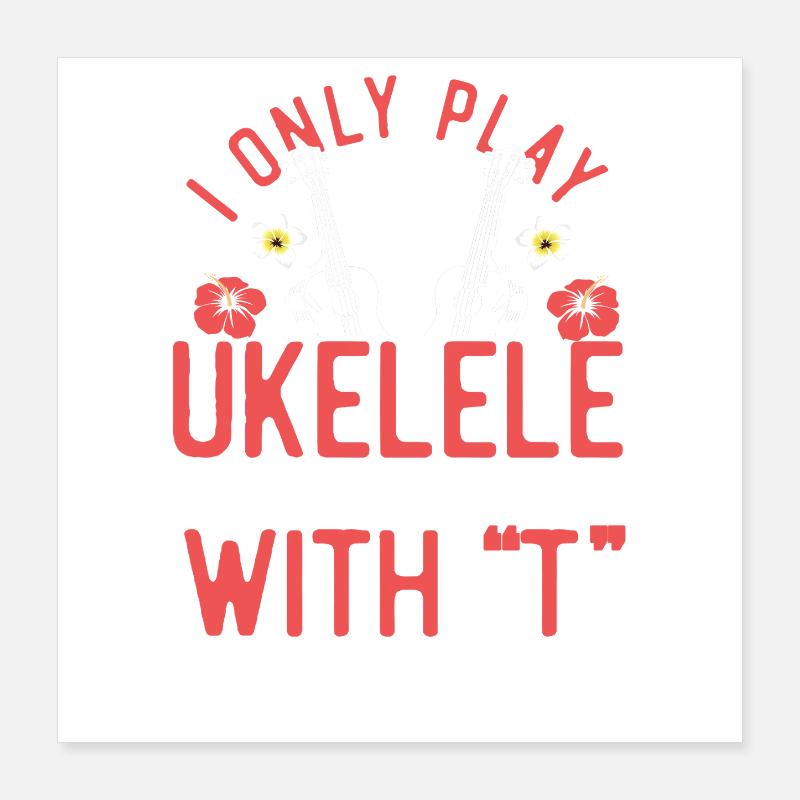 Hawaiian Ukulele Uke I Only Play Poster 40x40 cm