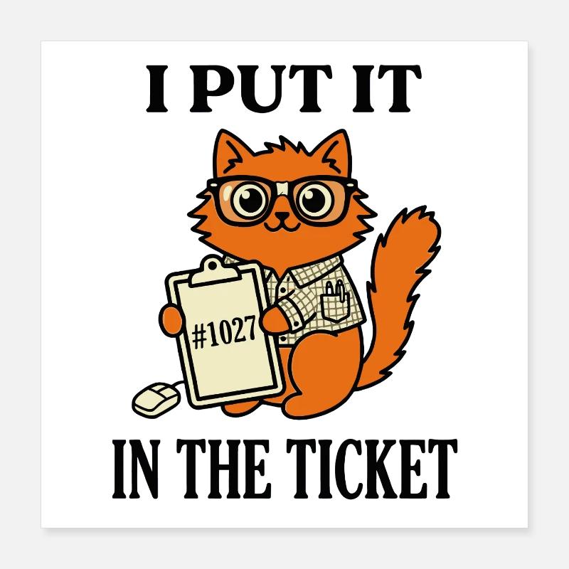 Je l’ai mis dans le ticket Humour support informatique nerd chat Poster 40 x 40 cm