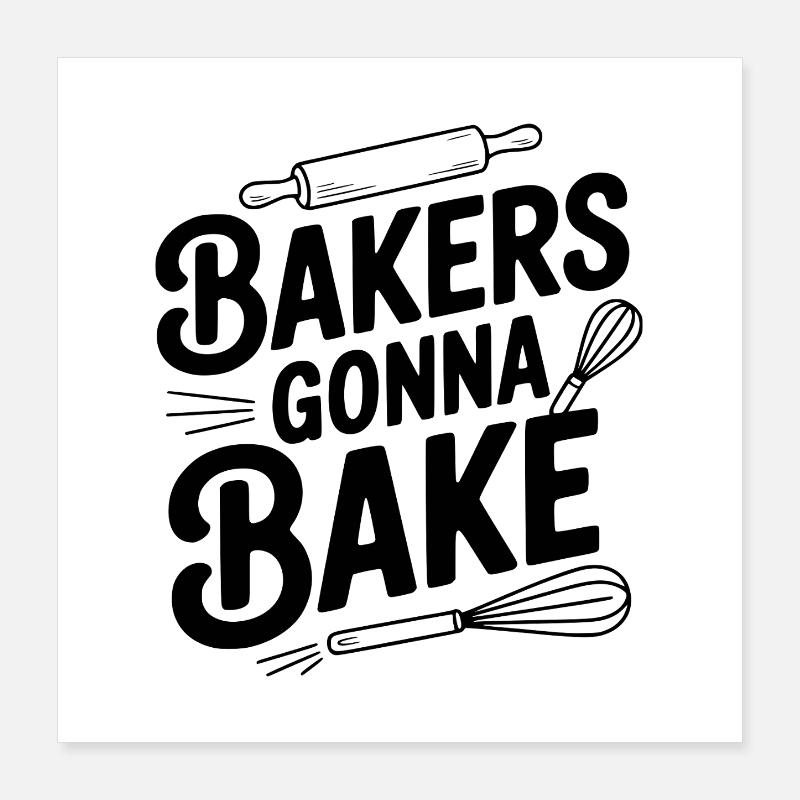 Bakers Gonna Bake Poster 16" x 16" (40x40 cm)