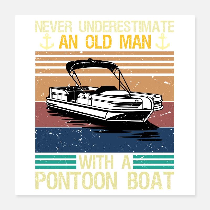 Never Underestimate An Old Man With Pontoon Boat Poster 40x40 cm