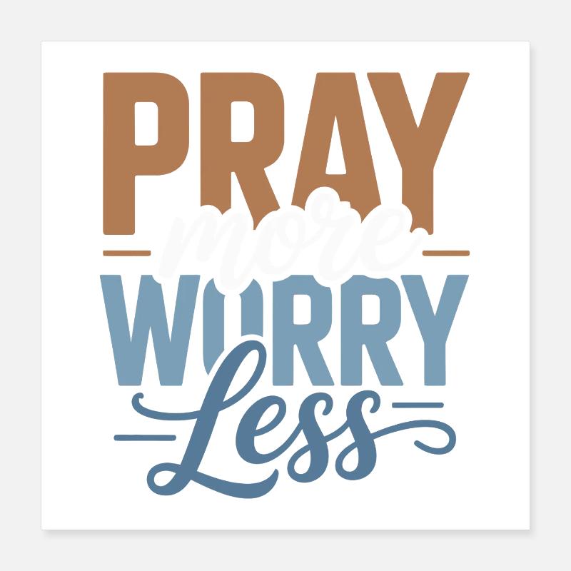 Pray More Worry Less Poster 16" x 16" (40x40 cm)