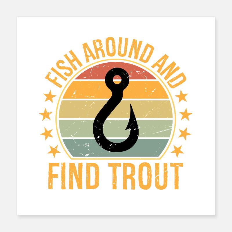 Fish Around and Find Trout Poster 16" x 16" (40x40 cm)