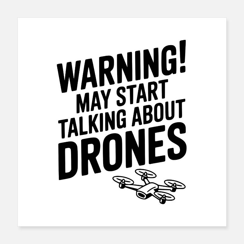 Warning! May Start Talking About Drones Poster 16" x 16" (40x40 cm)