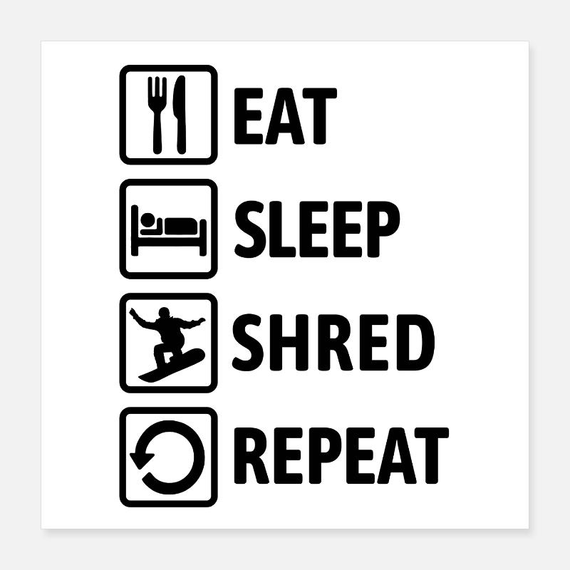 Eat Sleep Shred Repeat - Snowboarding Poster 16" x 16" (40x40 cm)