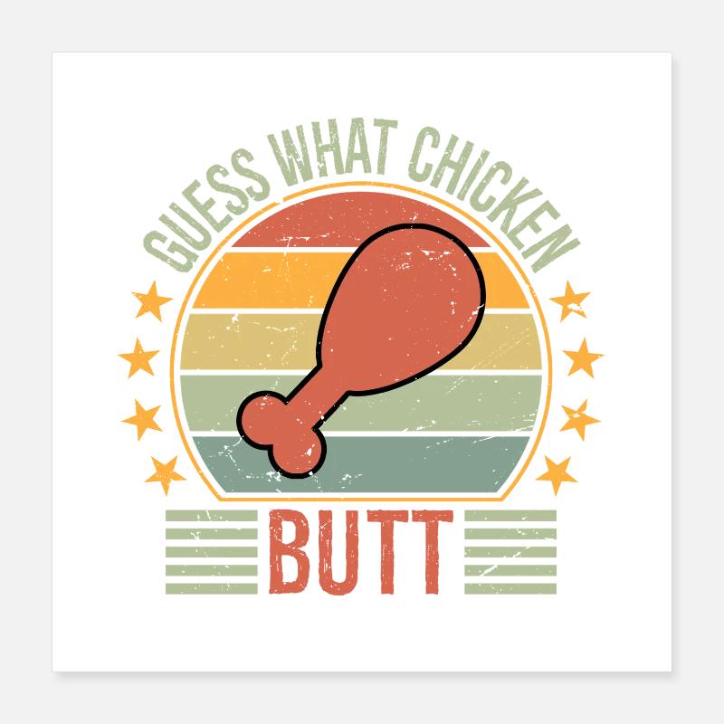 Guess What Chicken Butt Poster 40x40 cm