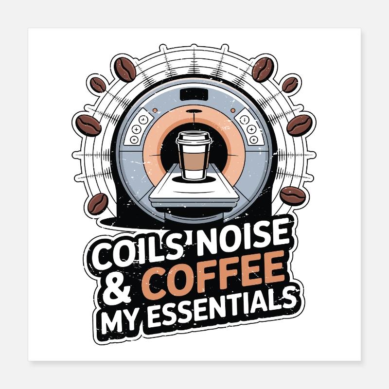 MRI Tech Coils Noise & Coffee Radiologist Rad Tech Poster 16" x 16" (40x40 cm)