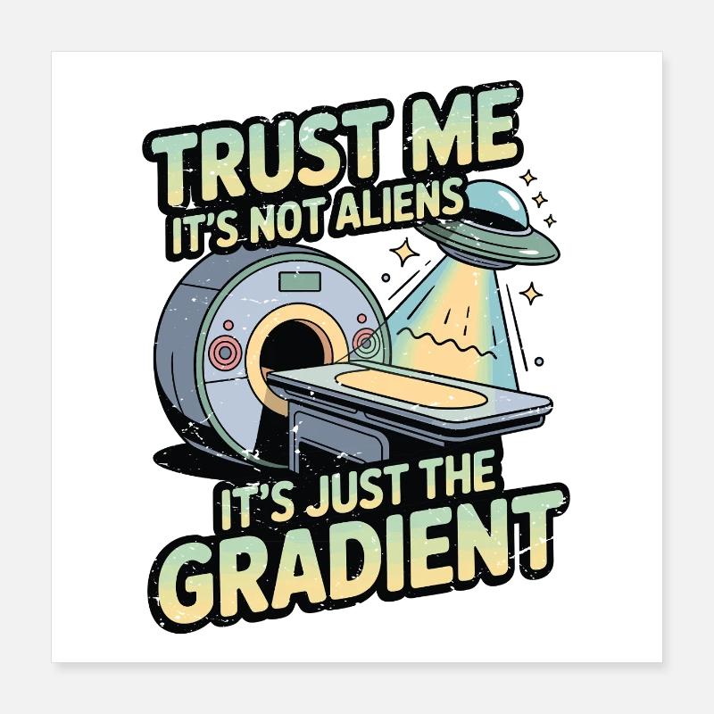 MRI Tech Trust Me It's Not Aliens Radiologist Poster 40x40 cm
