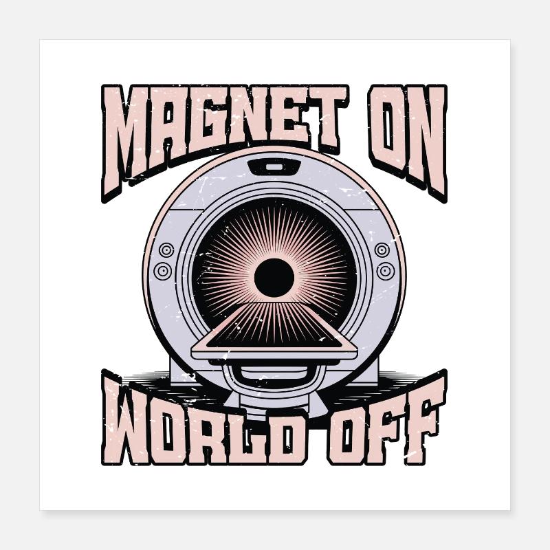 MRI Tech Magnet On World Off MRI Imaging Rad Tech Poster 40x40 cm