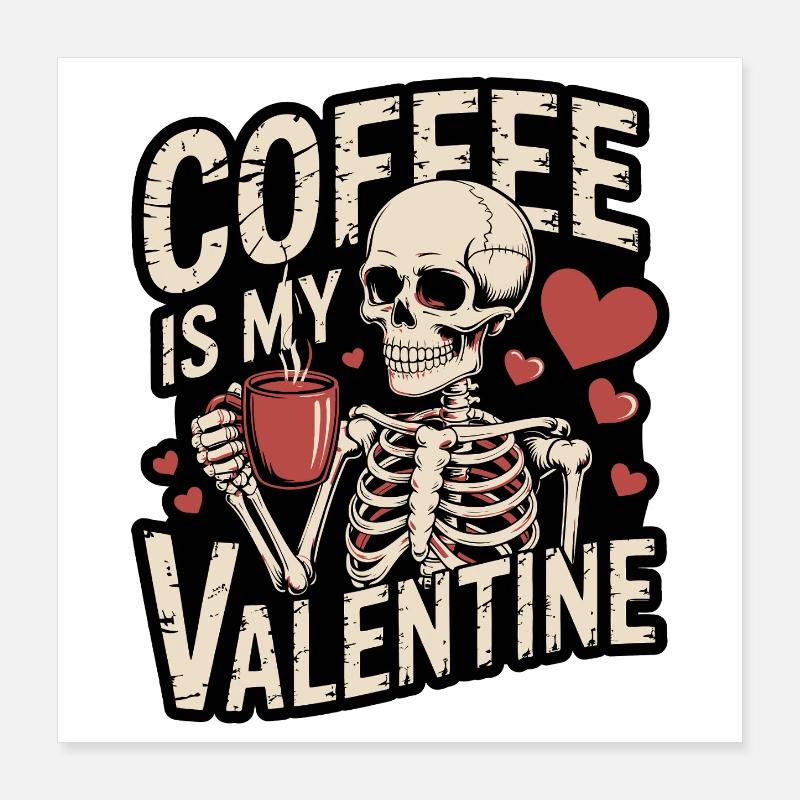 Coffee Is My Valentine Poster 16" x 16" (40x40 cm)