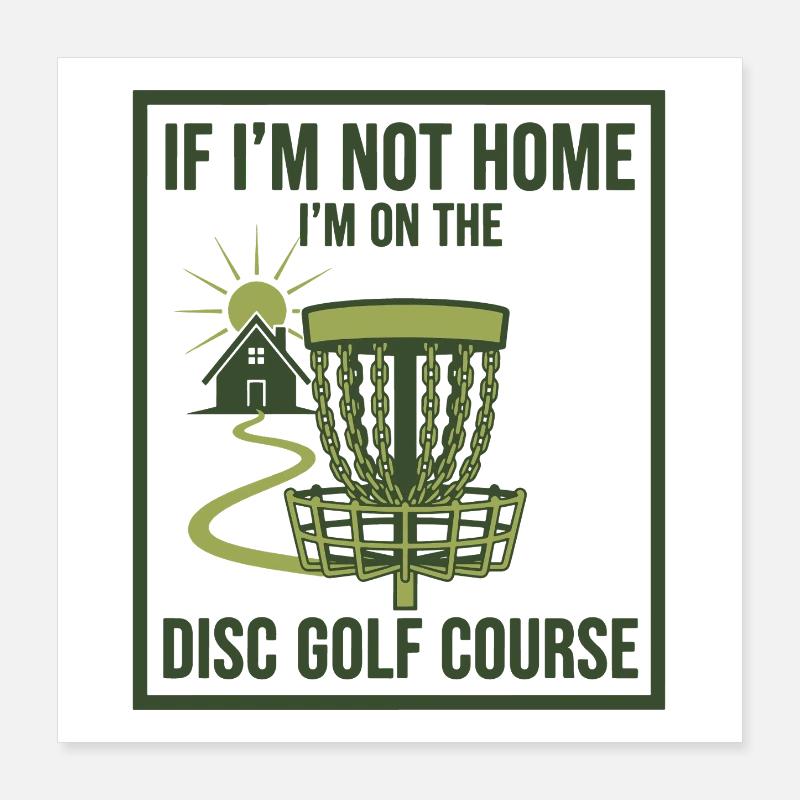 Wenn ich nicht zu Hause bin, bin ich auf dem Discgolfplatz Poster 40x40 cm