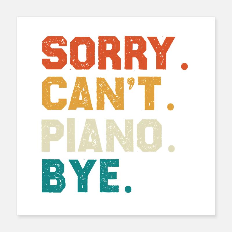 Sorry Cant Piano Bye Colored Typo Design Poster 16" x 16" (40x40 cm)
