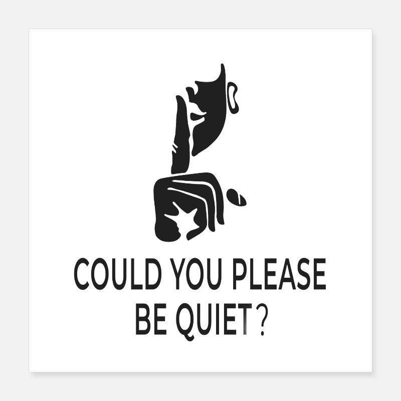 Could You Please Be Quiet? – British humor Poster 16" x 16" (40x40 cm)