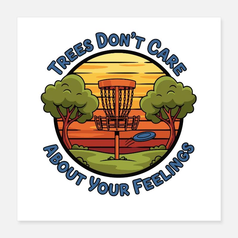 Trees Dont Care About Your Feelings Funny Disc Poster 16" x 16" (40x40 cm)