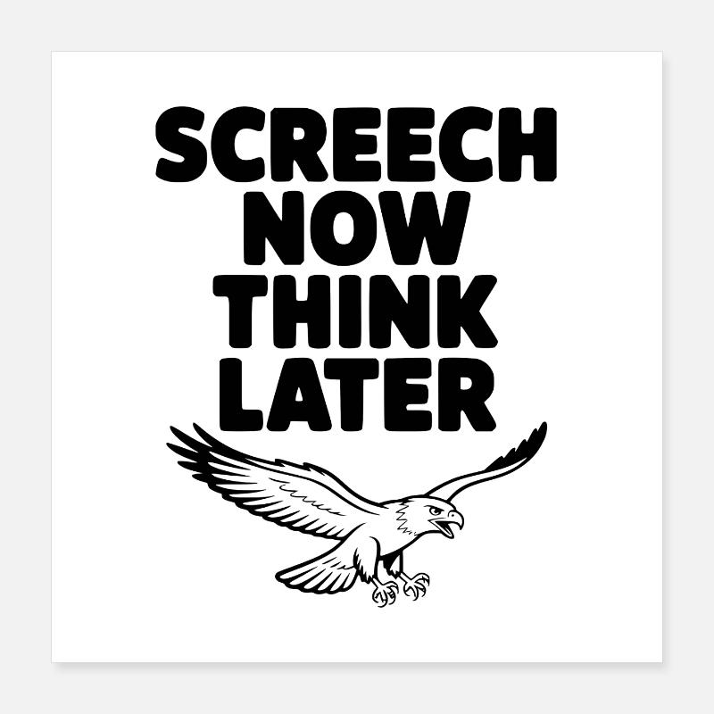 Cri maintenant, réfléchis plus tard Poster 40 x 40 cm