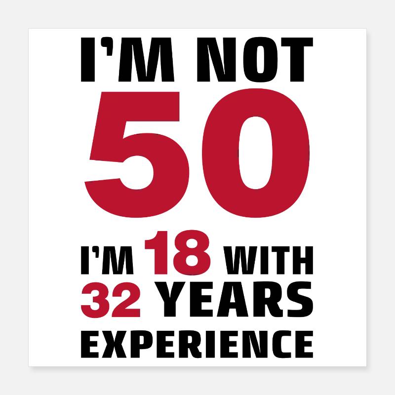 Je n’ai pas 50 ans, j’ai 18 ans avec 32 ans d’expérience Poster 40 x 40 cm