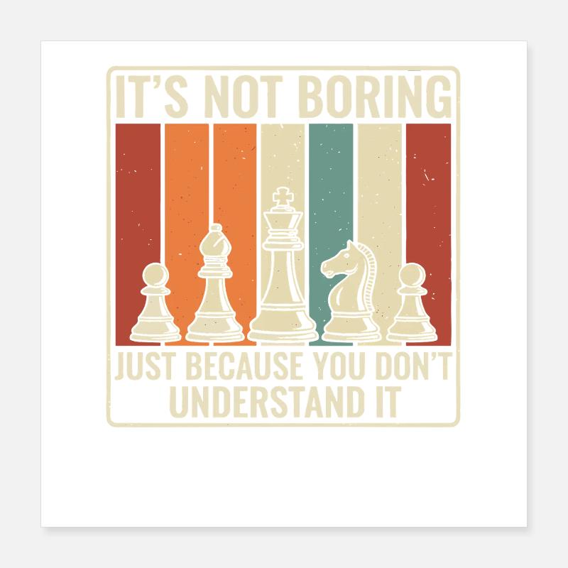 Chess is not boring – Retro Strategy Desi Poster 16" x 16" (40x40 cm)